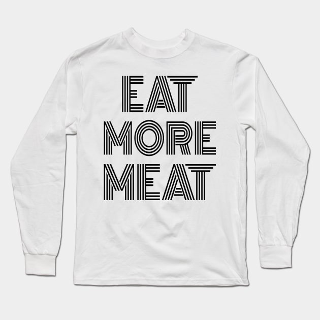 EAT MORE MEAT Stylish Carnivore Funny Retro Art Deco Design Long Sleeve T-Shirt by CarnivoreMerch